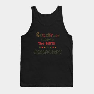 Christmas celebrates the birth of Jesus Christ Tank Top